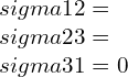 \\sigma 12=\\sigma 23=\\sigma 31=0