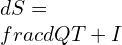 dS = frac{dQ}{T} + I