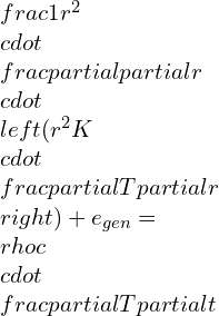 \\frac{1}{r^{2}}\\cdot \\frac{\\partial }{\\partial r}\\cdot \\left ( r^{2}K\\cdot \\frac{\\partial T}{\\partial r} \\right )+e_{gen}= \\rho c\\cdot \\frac{\\partial T}{\\partial t}