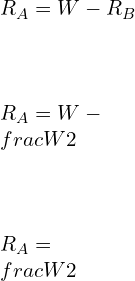 \\\\R_A=W-R_B\\\\ \\\\R_A=W-\\frac{W}{2}\\\\ \\\\R_A=\\frac{W}{2}