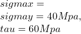  \\sigma x=\\sigma y=40Mpa , \\tau=60Mpa