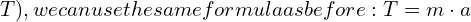 T), we can use the same formula as before: \(T = m \cdot a