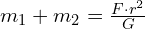  m_1 + m_2 = frac{{F cdot r^2}}{{G}} 