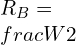 R_B=\\frac{W}{2}