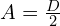 A = \frac{D}{2}