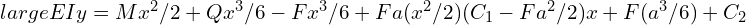 \\large EIy=M x^2/2+Q x^3/6-F x^3/6+Fa (x^2/2)(C_1-F a^2/2)x+F(a^3/6)+C_2