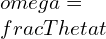 \omega =\frac{\Theta }{t}