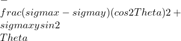 -\\frac{(\\sigma x-\\sigma y)(cos2\\Theta )}{2}+\\sigma xysin2\\Theta