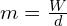 m = frac{W}{d}