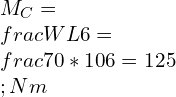 \\\\M_C=\\frac{WL}{6}=\\frac{70*10}{6}=125\\;Nm