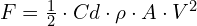 F = \frac{1}{2} \cdot Cd \cdot \rho \cdot A \cdot V^2