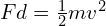 Fd = frac{1}{2}mv^2