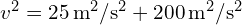 v^2 = 25 , text{m}^2/text{s}^2 + 200 , text{m}^2/text{s}^2