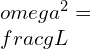 \omega^{2}=\frac{g}{L}