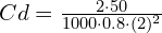 Cd = \frac{2 \cdot 50}{1000 \cdot 0.8 \cdot (2)^2}