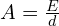 A = \frac{E}{d}