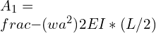 A_1= \\frac{-(wa^2)}{2EI}*(L/2)