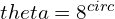 \\theta = 8^{\\circ}