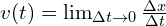 v(t) = lim_{Delta t to 0} frac{Delta x}{Delta t}