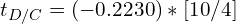 t_{D/C}=(-0.2230)*[10/4]