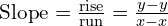  text{Slope} = frac{text{rise}}{text{run}} = frac{y₂ - y₁}{x₂ - x₁} 