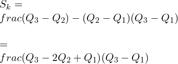 S_k=\\frac{(Q_3-Q_2)-(Q_2-Q_1)}{(Q_3-Q_1)} \\\\=\\frac{(Q_3-2Q_2+Q_1)}{(Q_3-Q_1)}