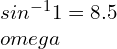 sin^{-1}1=8.5\omega