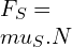 F_{S}= \\mu _{S}.N