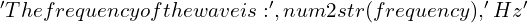 'The frequency of the wave is:', num2str(frequency), ' Hz'