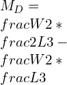 M_D=\\frac{W}{2}*\\frac{2L}{3}-\\frac{W}{2}*\\frac{L}{3}