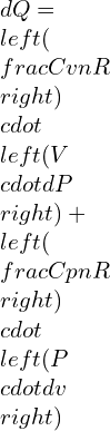 dQ = left ( frac{Cv}{nR} right )cdot left ( Vcdot dP right )+left ( frac{Cp}{nR} right )cdot left ( Pcdot dv right )