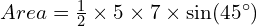 Area = \frac{1}{2} \times 5 \times 7 \times \sin(45^\circ)