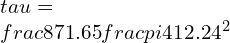 \\tau =\\frac{871.65}{\\frac{\\pi }{4}12.24^{2}}