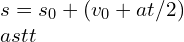 s = s_{0} + (v_{0}+at/2)\\ast t