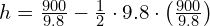 h = \frac{900}{9.8} - \frac{1}{2} \cdot 9.8 \cdot \left(\frac{900}{9.8}\right)