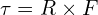 \tau = R \times F