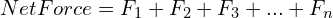 Net Force = F_1 + F_2 + F_3 + ... + F_n