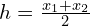 h = \frac{x_1 + x_2}{2}