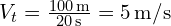 V_{t} = frac{100 , text{m}}{20 , text{s}} = 5 , text{m/s}