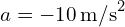 a = -10 \, \text{m/s}^2