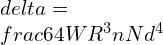 delta =\\frac{64WR^{3}n}{Nd^{4}}