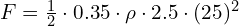 F = \frac{1}{2} \cdot 0.35 \cdot \rho \cdot 2.5 \cdot (25)^2