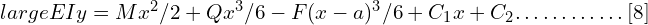 \\large EIy=M x^2/2+Q x^3/6-F (x-a)^3/6+C_1 x+C_2…………[8]