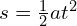 s = \frac{1}{2}at^2