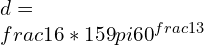 d=\\frac{16*159}{\\pi60}^{\\frac{1}{3}}