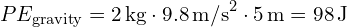 PE_{\text{gravity}} = 2 \, \text{kg} \cdot 9.8 \, \text{m/s}^2 \cdot 5 \, \text{m} = 98 \, \text{J}