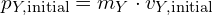 p_{Y,text{initial}} = m_Y cdot v_{Y,text{initial}}