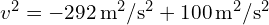 v^2 = -292 , text{m}^2/text{s}^2 + 100 , text{m}^2/text{s}^2