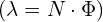 (\lambda = N \cdot \Phi)