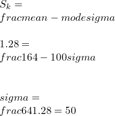 S_k=\\frac{mean-mode}{\\sigma} \\\\1.28=\\frac{164-100}{\\sigma} \\\\\\sigma=\\frac{64}{1.28}=50 